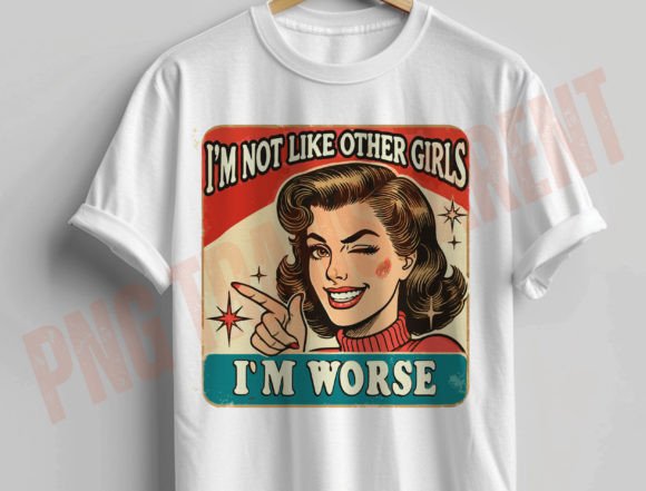 I'm not like other girls I'm Worse SHIRT