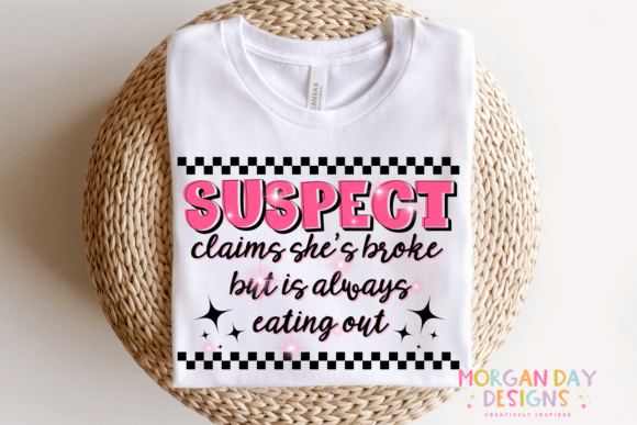 Suspect complains she's broke but always eats out SHIRT