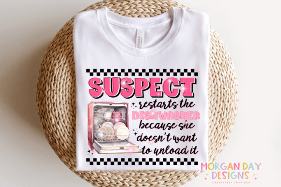 Suspect restarts dishwasher because she doesn't want to unload it SHIRT