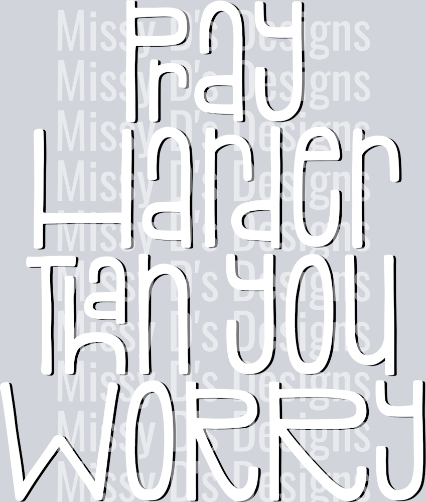 PrayHarderThanYouWorryWhite