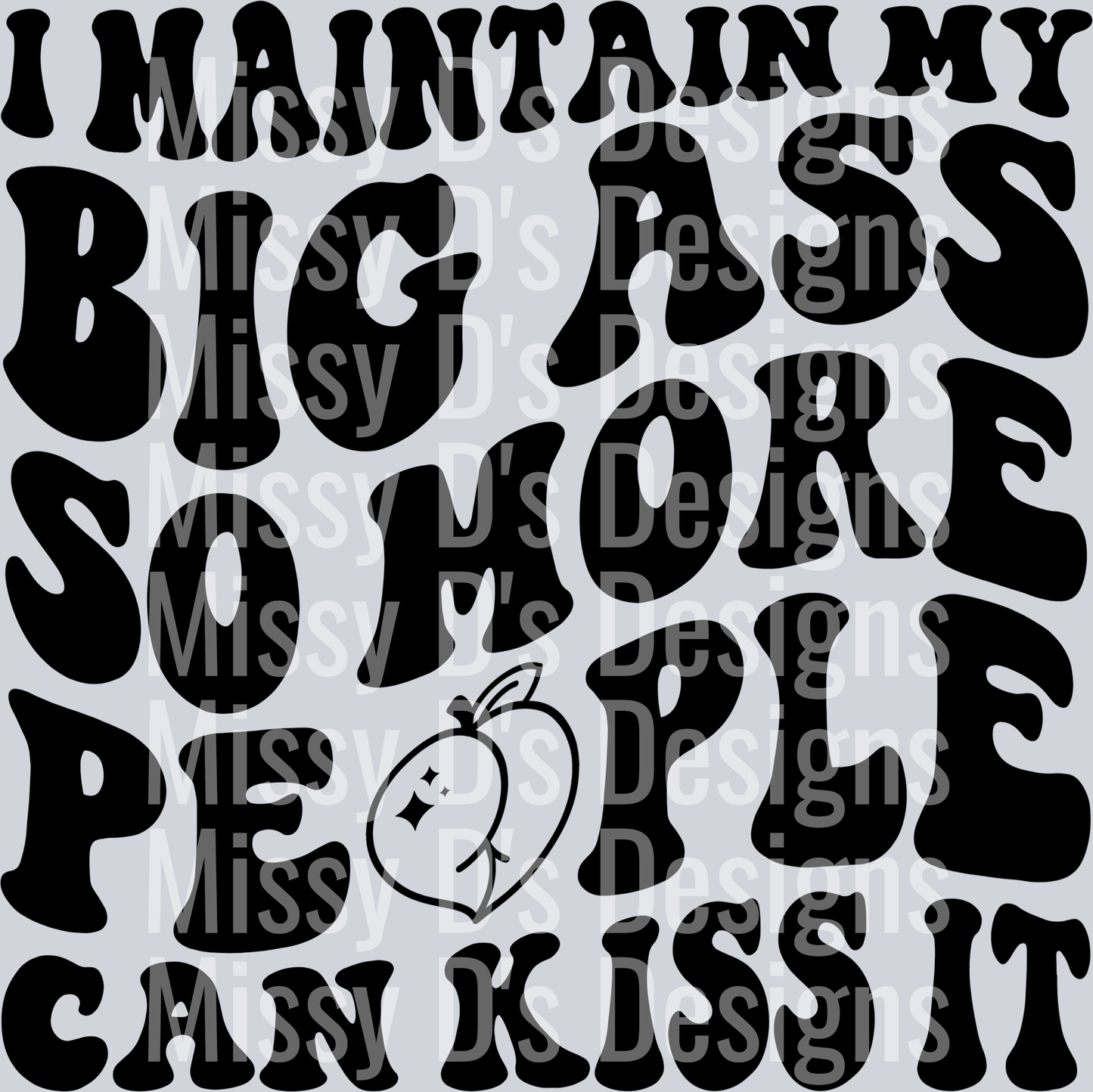 I Maintain My Big Ass So More People Can Kiss It