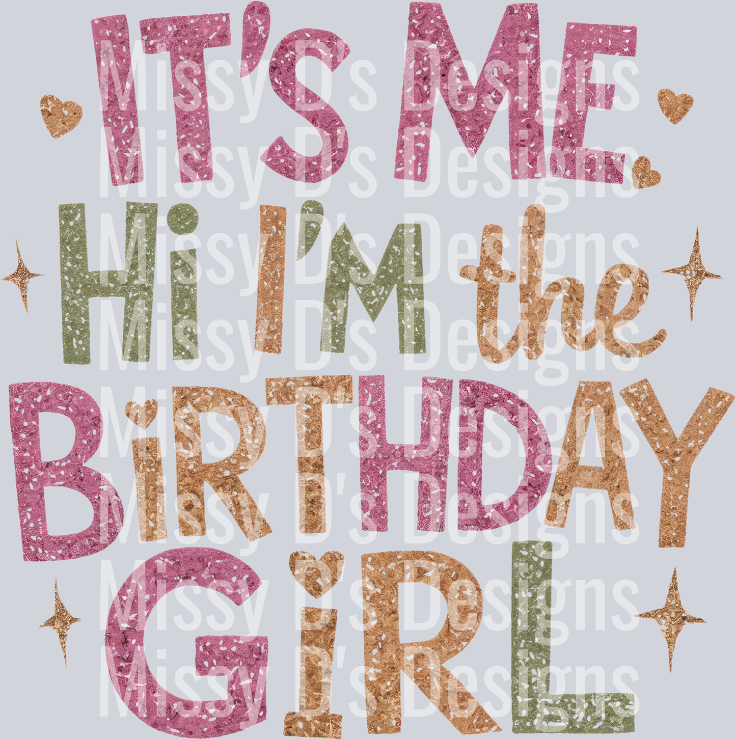 It's Me Hi I'm The Birthday Girl