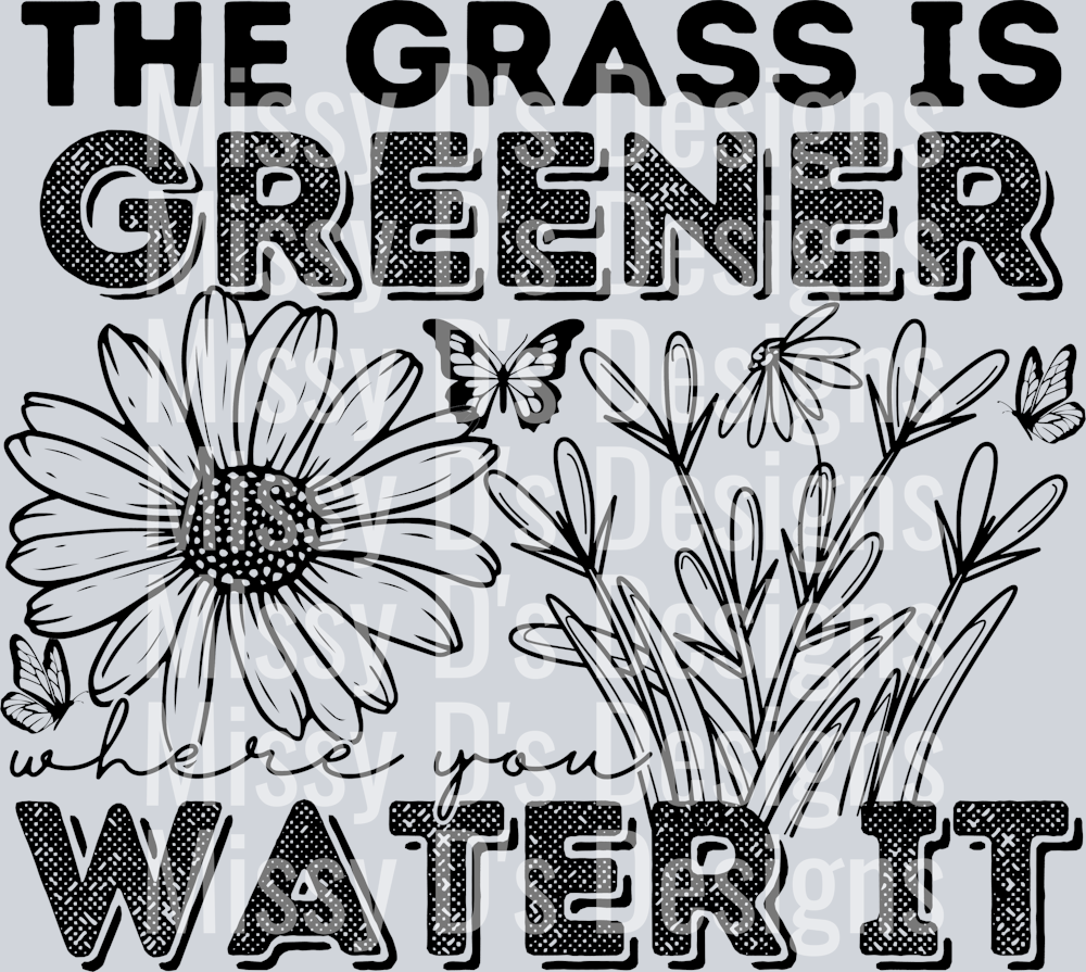 TheGrassIsGreenerWhereYouWaterIt