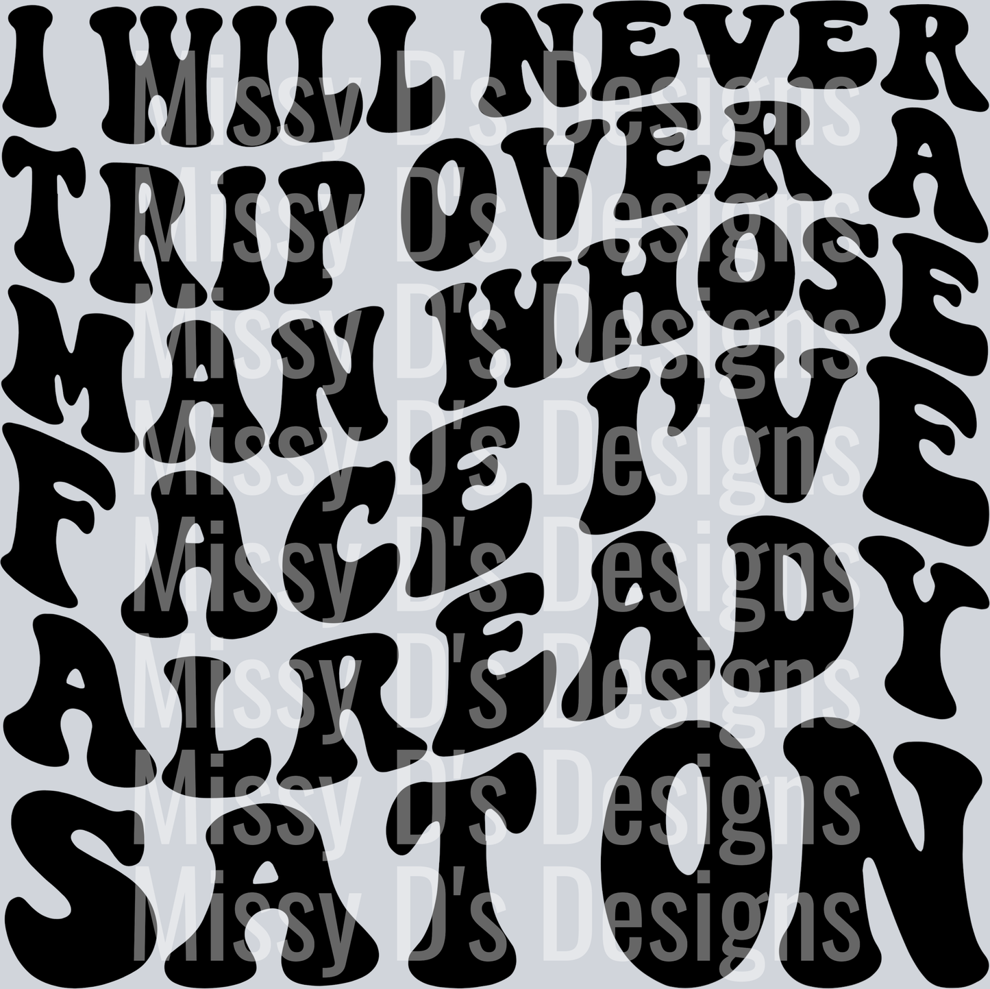 I Will Never Trip Over A Man Whose Face Ive Already Say On
