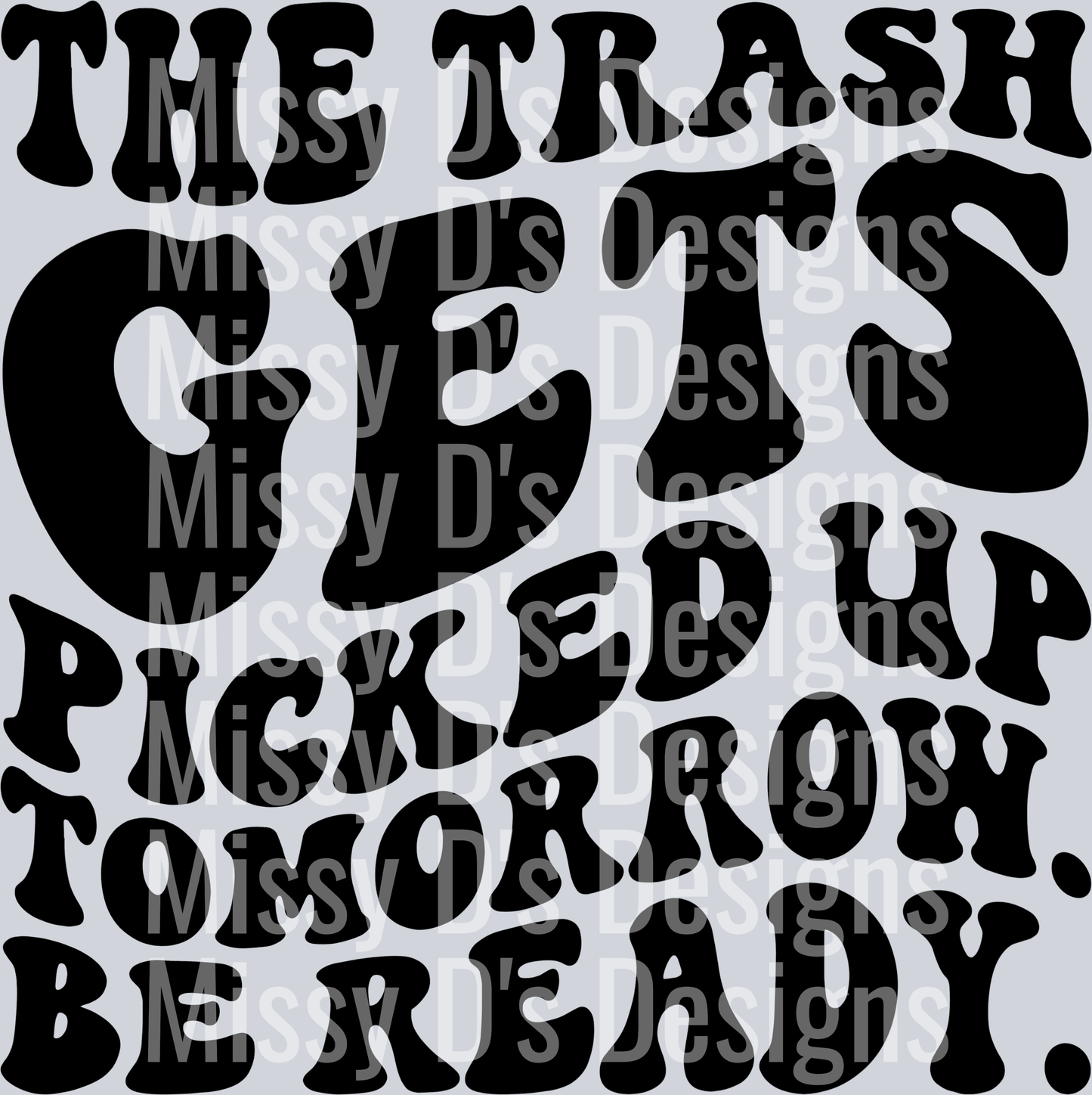 The Trash Gets Picked Up Tomorrow