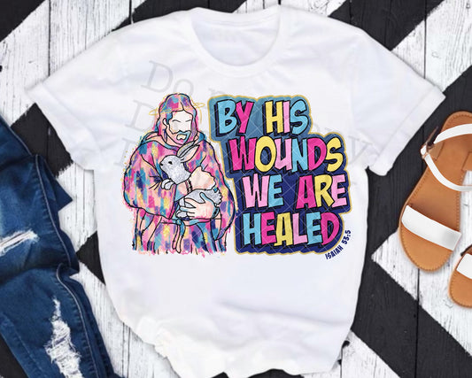 By his Wounds, We are Healed Isaiah SHIRT