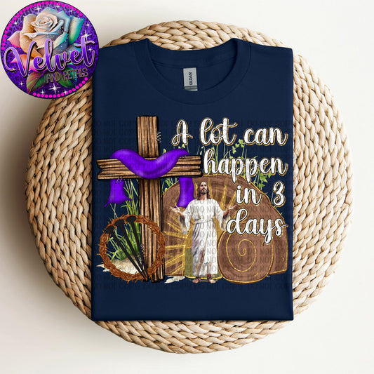 A lot can Happen in 3 Days Jesus Cross Easter SHIRT