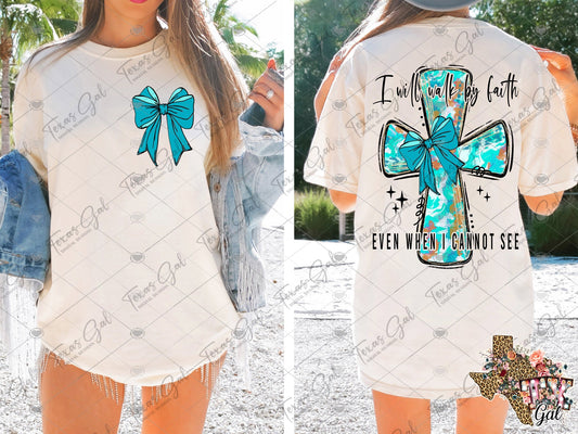 I will walk by faith even when I cannot see Cross SHIRT