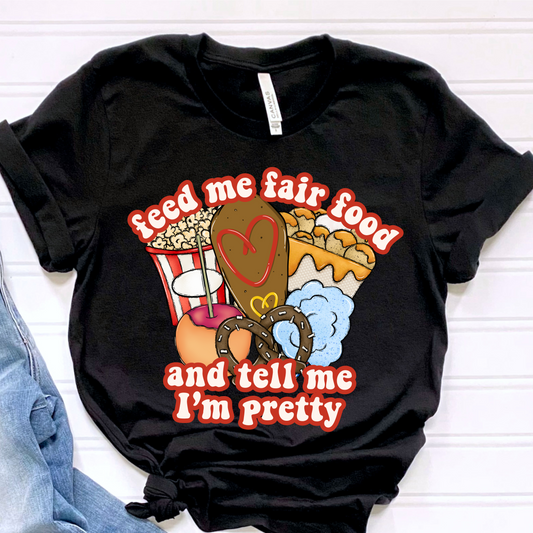 Feed me fair food and tell me I'm pretty SHIRT