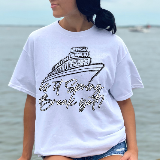 Is it Spring Break Yet Black Wording SHIRT