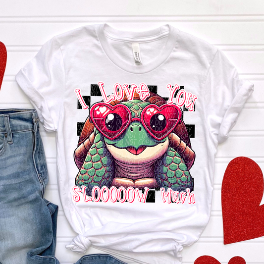 Love you Slow Much Turtle Valentine SHIRT