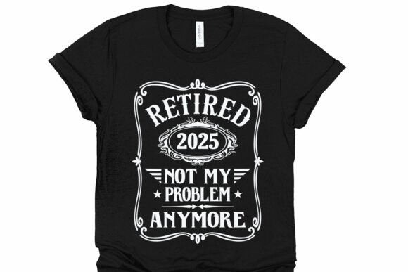 Retired 2025 Not my Problem White Design SHIRT