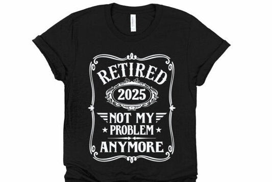 Retired 2025 Not my Problem White Design SHIRT