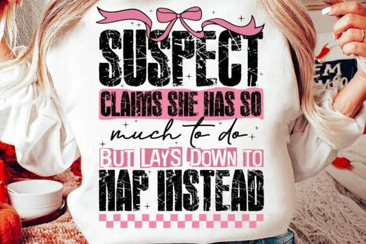 Suspect claims she has so much to do SHIRT