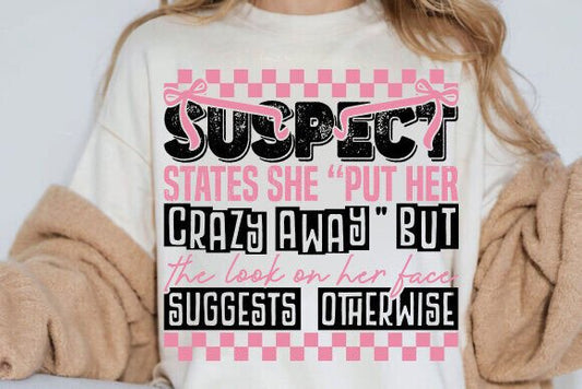 Suspect claims she put her crazy away SHIRT