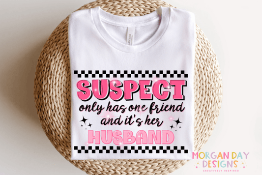 Suspect only has one friend and it's her husband SHIRT