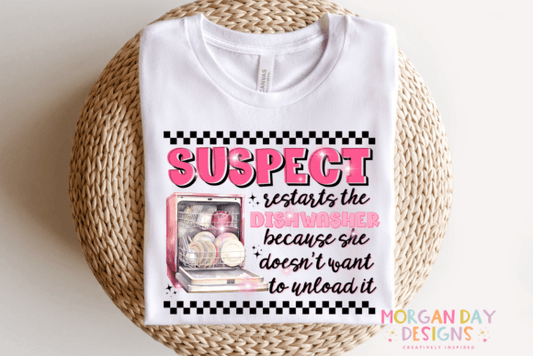 Suspect restarts dishwasher because she doesn't want to unload it SHIRT
