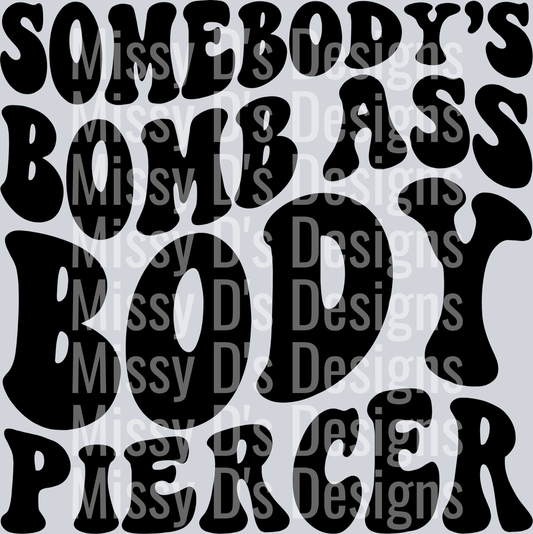 Somebodys Bomb Ass Body Piercer