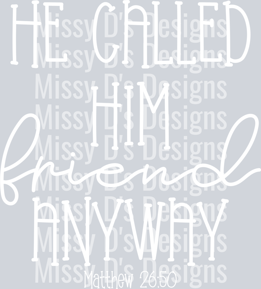 HeCalledHimFriendAnyway White - Copy