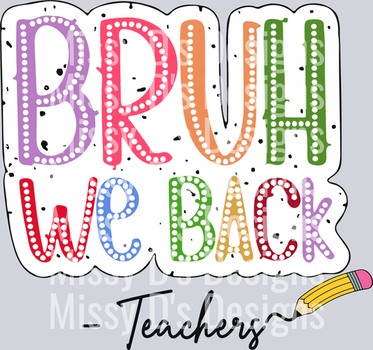 BRUH WE BACK TEACHER