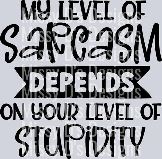 My level of Sarcasm depends on your level of stupidity-01