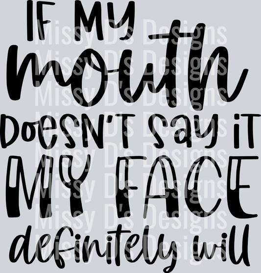 If My Mouth Doesn't Say It My Face Definitely Will
