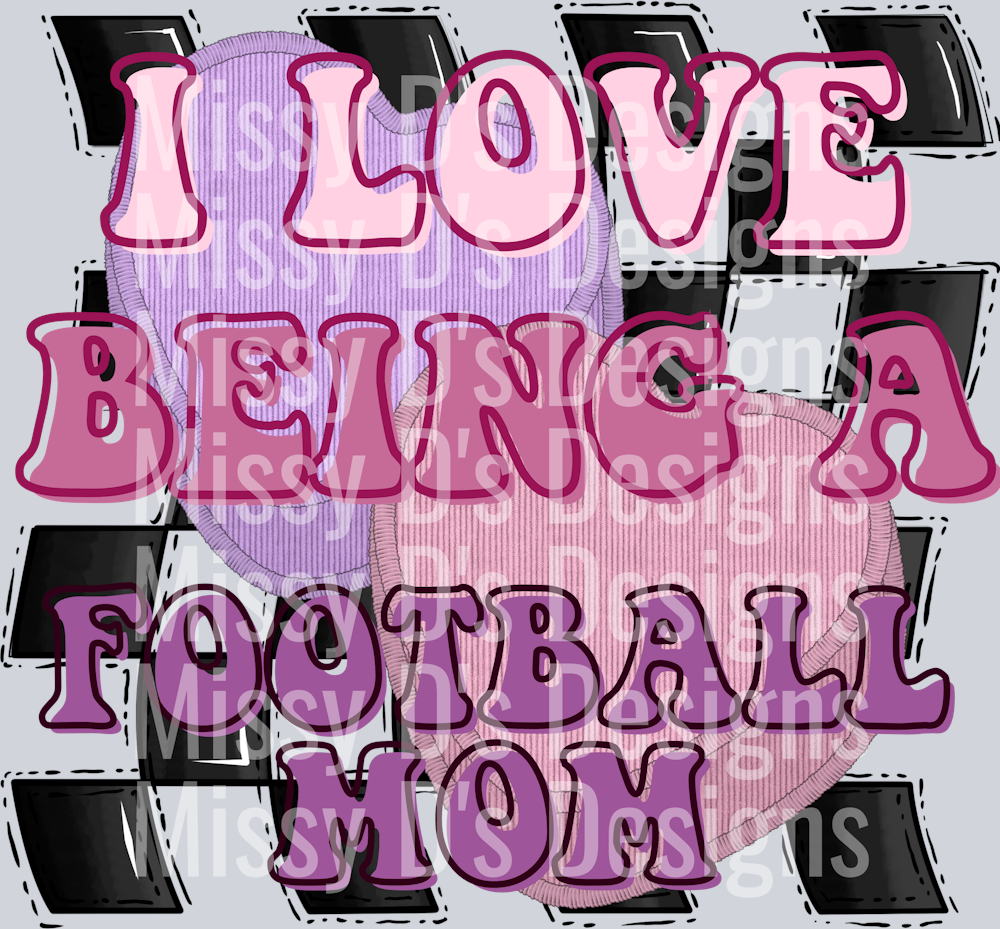 I LOVE BEING A FOOTBALL MOM