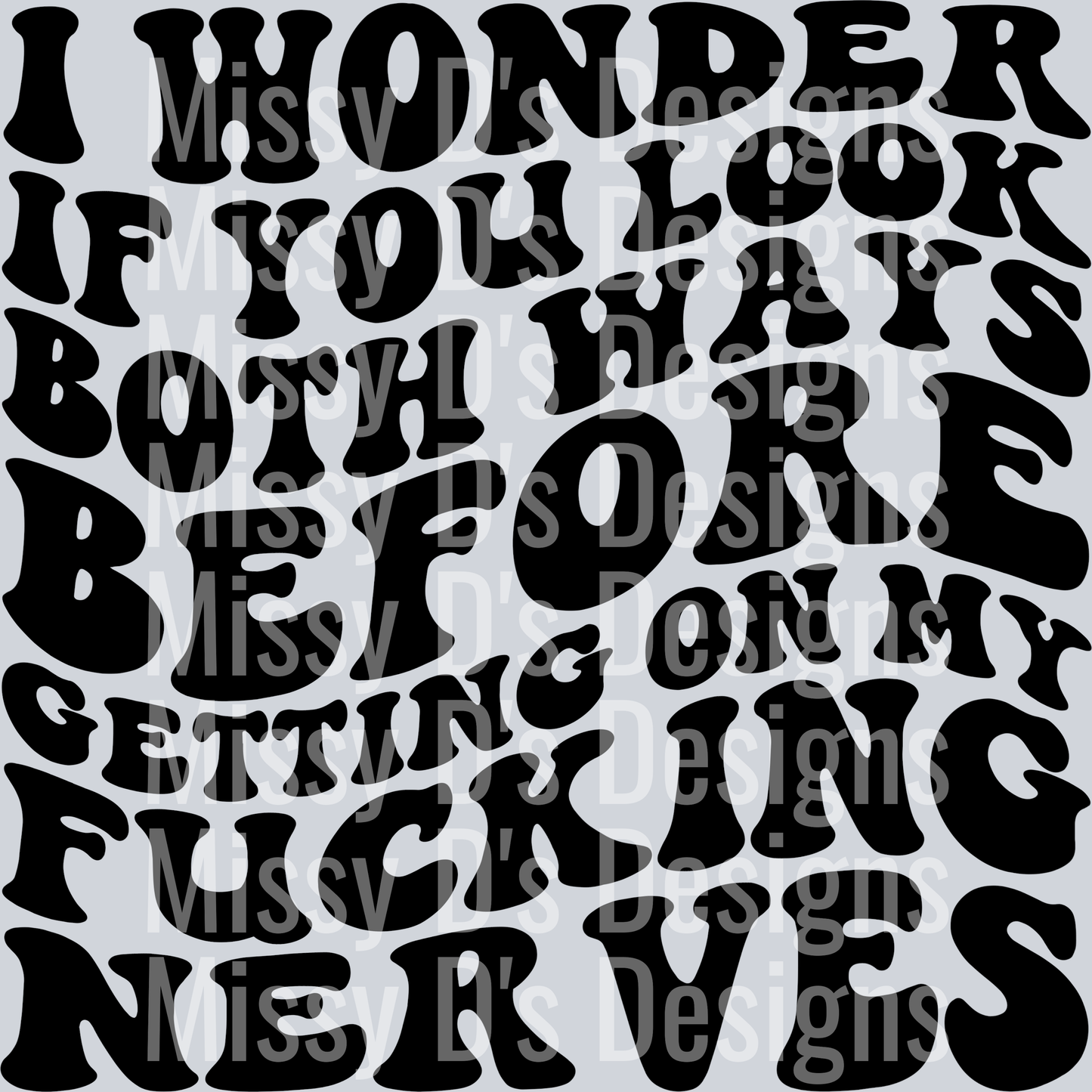 I Wonder If You Look Both Ways Before Getting On My Fucking Nerves