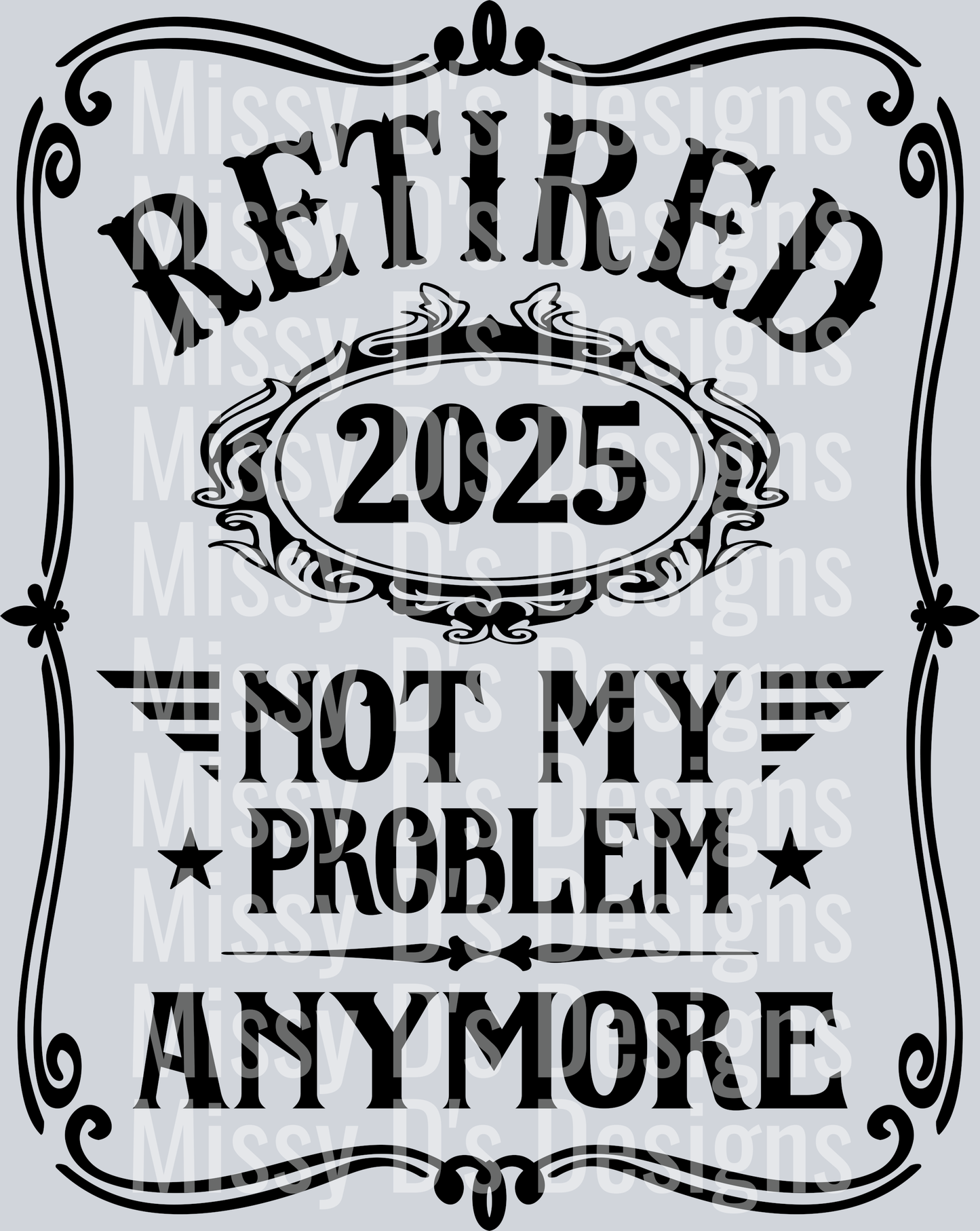 retired 2025 not my problem anymore black design