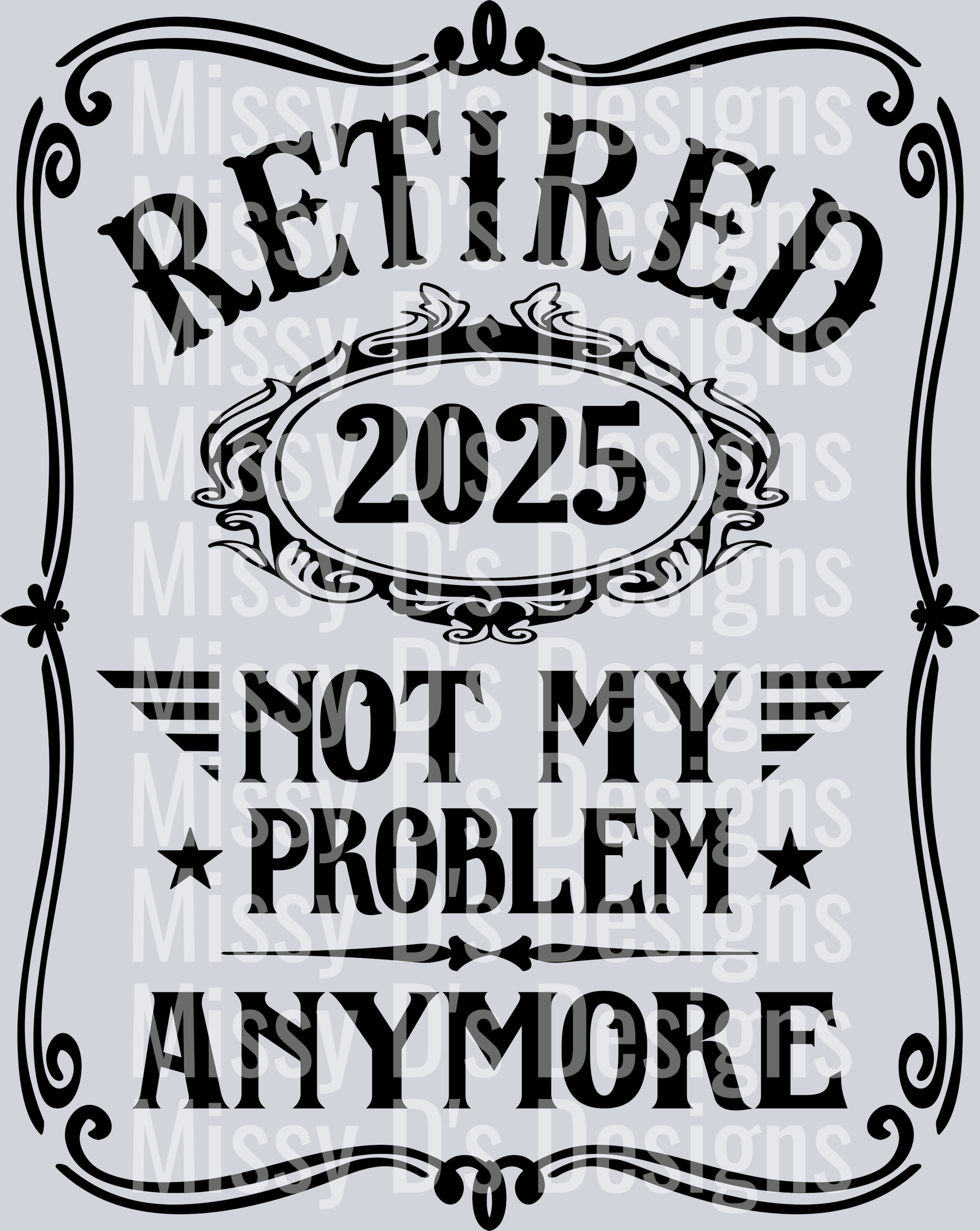 retired 2025 not my problem anymore black design