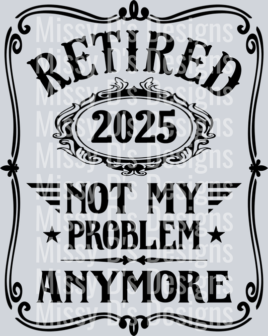 retired 2025 not my problem anymore black design
