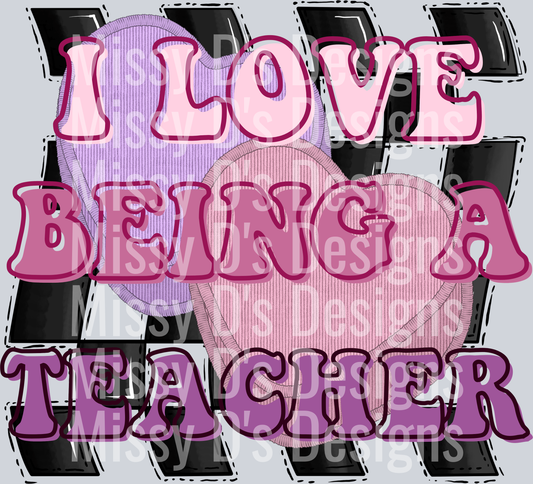 I LOVE BEING A TEACHER