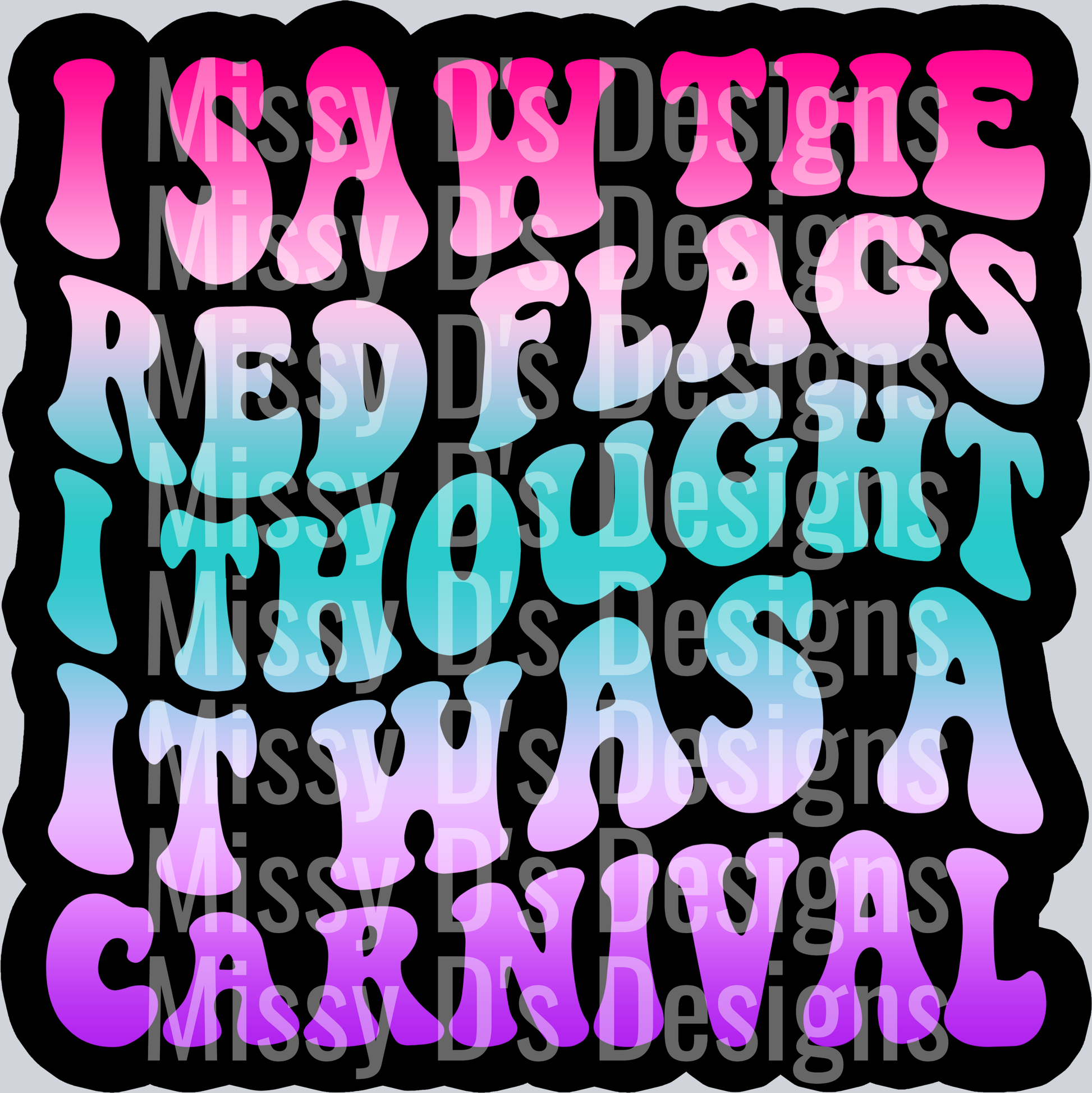 Color I Saw The Red Flags I Thought It Was A Carnival