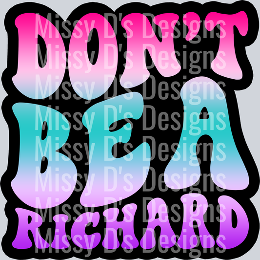 Color Dont Be A Richard