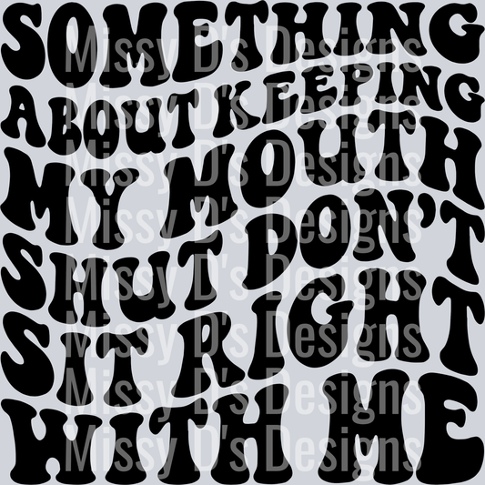 Something About Keeping My Mouth Shut Dont Sit Right With Me
