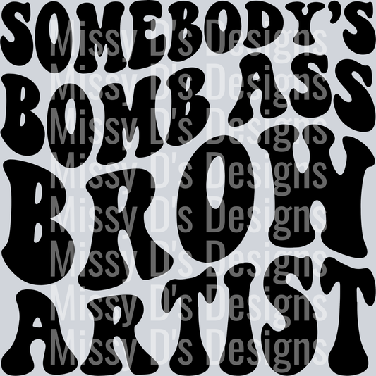 Somebodys Bomb Ass Brow Artist