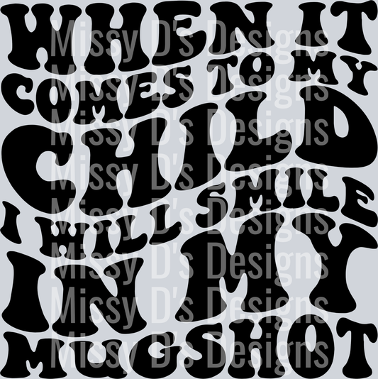 When It Comes To My Child I Will Smile In My Mugshot