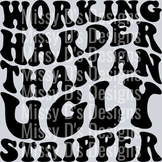 Working Harder Than An Ugly Stripper