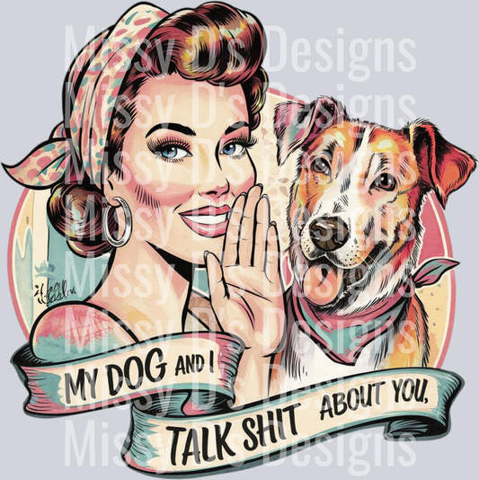 my dog and i talk shit about you