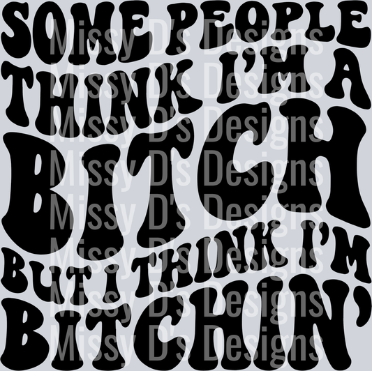 Some People Think Im A Bitch