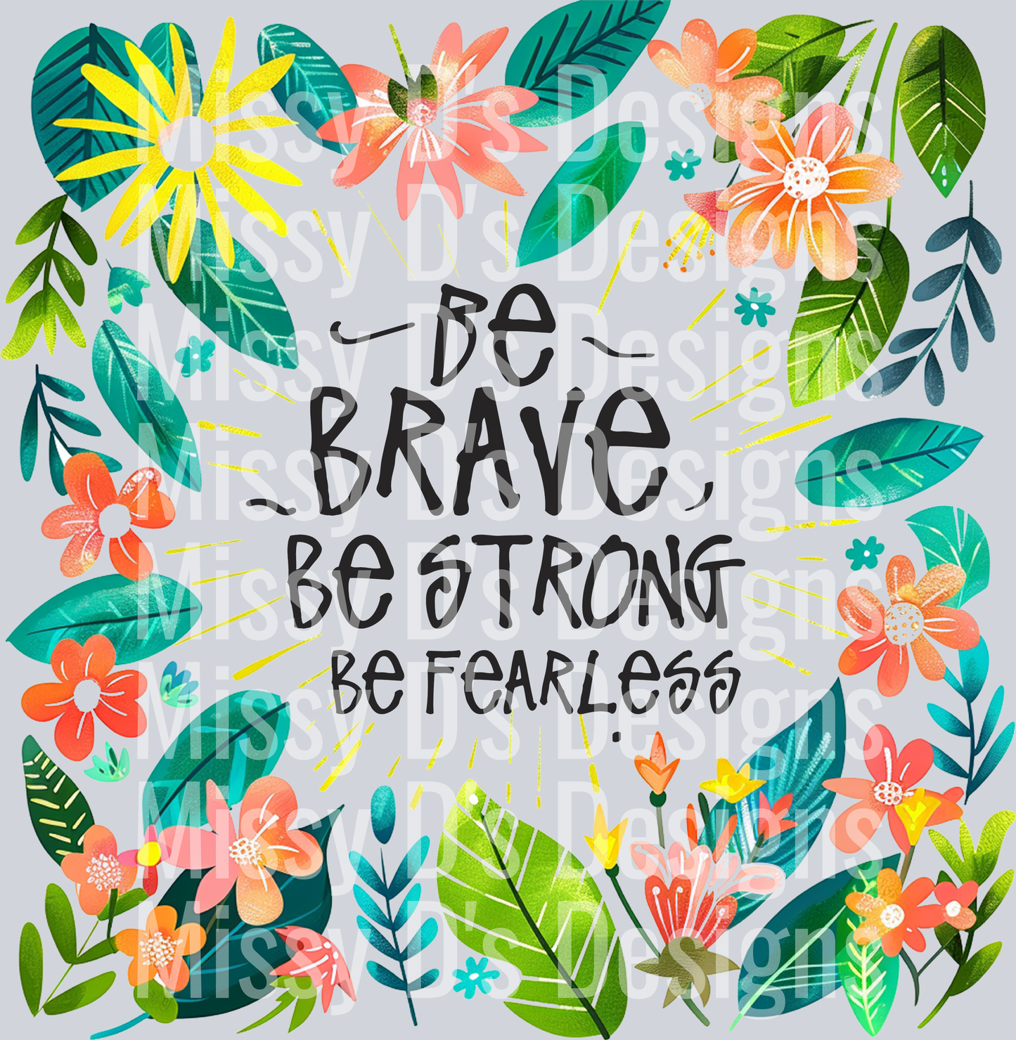 Rms0376 - 1 Be brave be strong be fearless