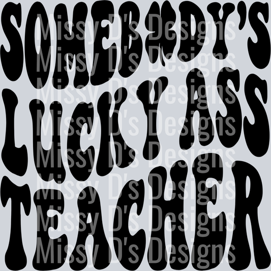 Somebodys Lucky Ass Teacher