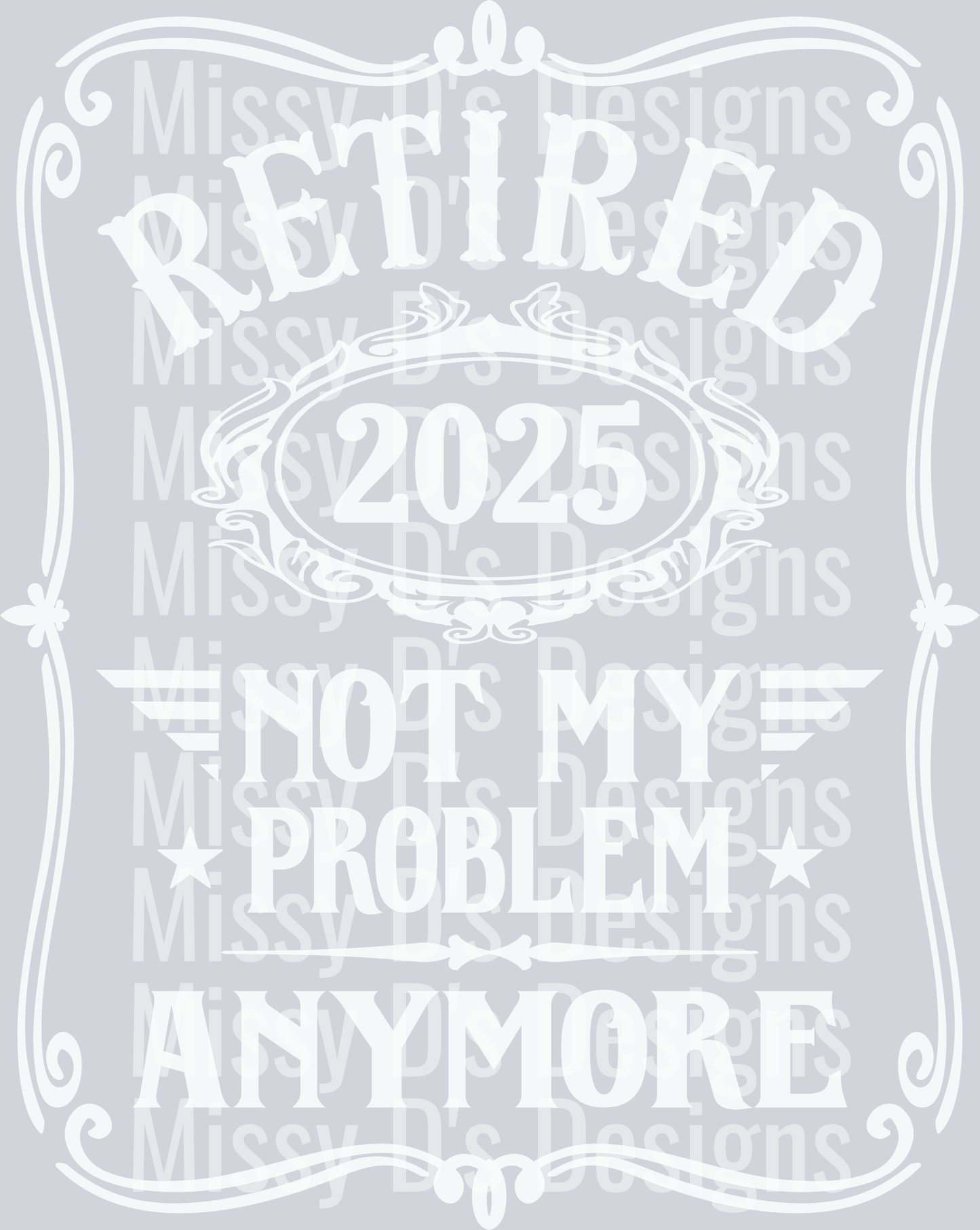 retired 2025 not my problem anymore white design