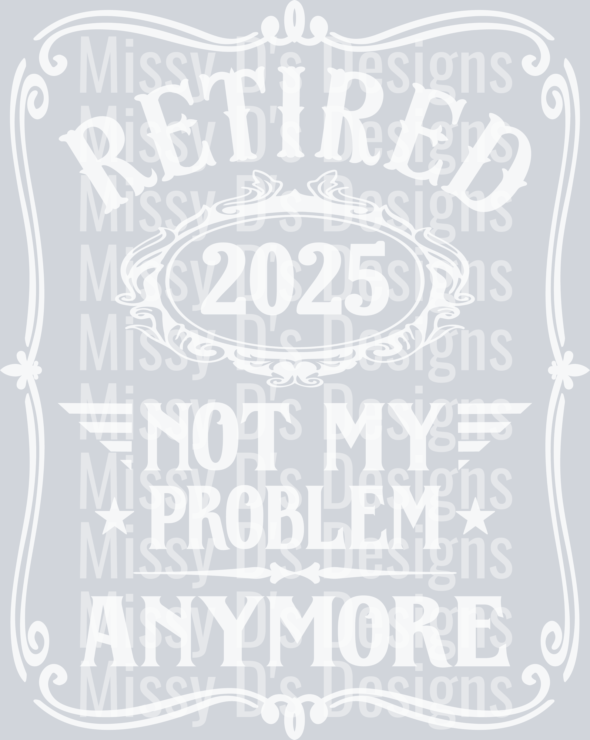 retired 2025 not my problem anymore white design