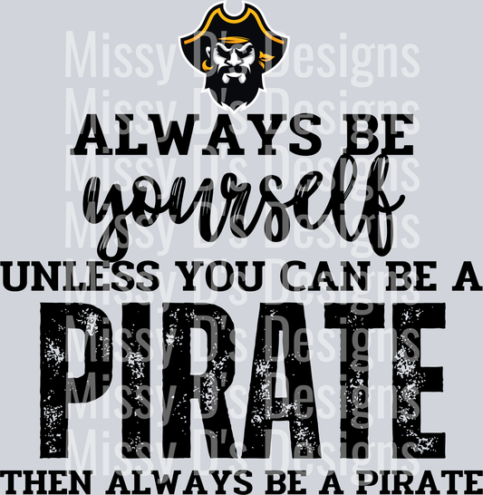 always be yourself unless you can be a pirate then always be a pirate (1)