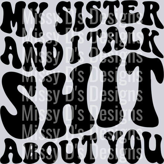 My Sister And I Talk Shit About You