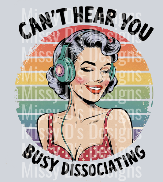 can't hear you busy dissociating