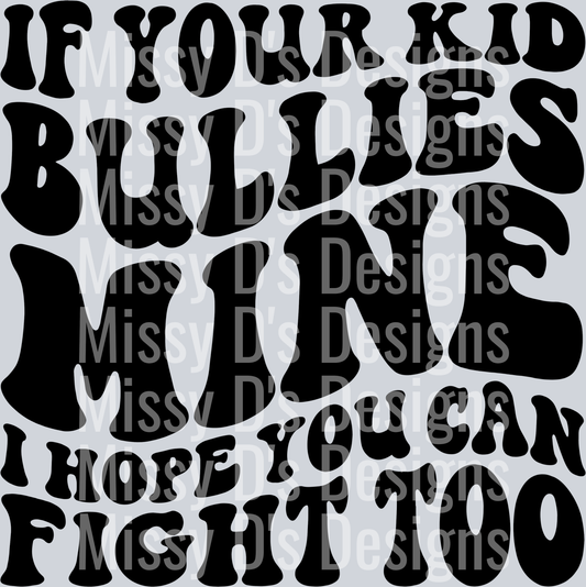 If Your Kid Bullies Mine I Hope You Can Fight Too 2