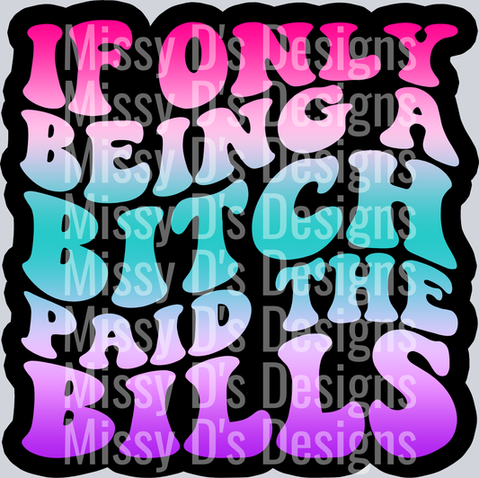 Color If Only Being A Bitch Paid The Bills