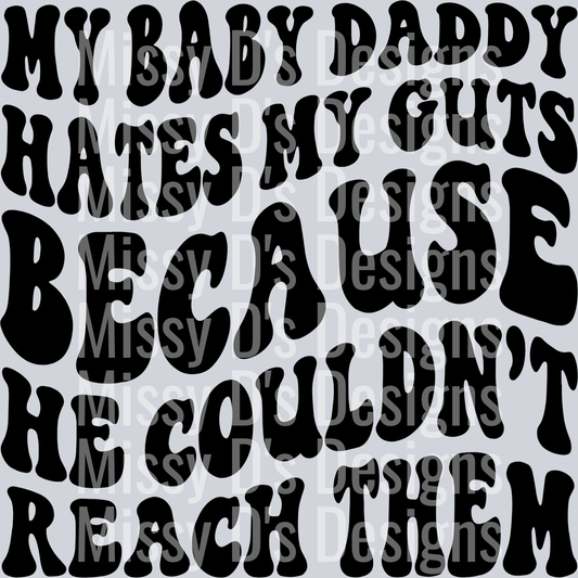 My Baby Daddy Hates My Guts Because He Couldnt Reach Them